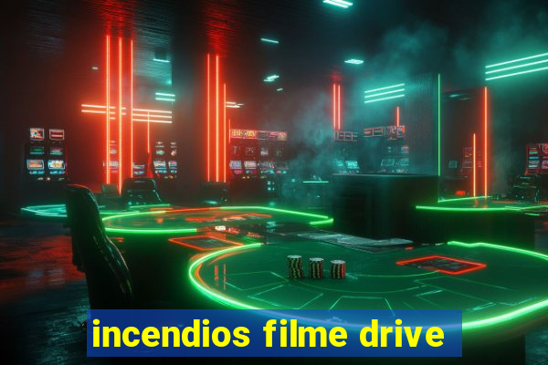 incendios filme drive